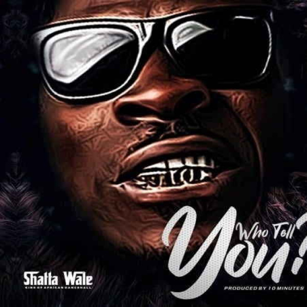 Shatta Wale-Who Tell You ? cover art