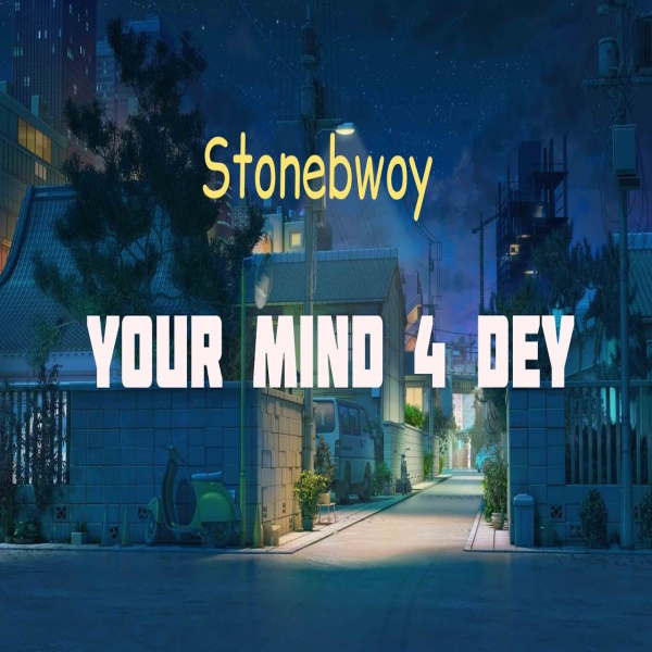 Stonebwoy-Your Mind 4 Dey cover art