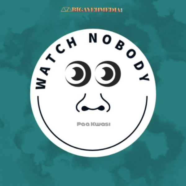 Paa Kwasi-Watch Nobody cover art