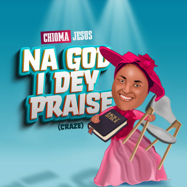 Chioma Jesus-Na God I Dey Praise (Craze) cover art