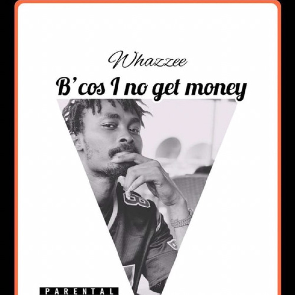 Whazzee-Because I No Get Money cover art