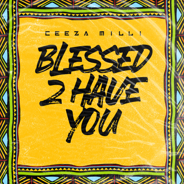 Ceeza Milli-Blessed 2 Have You cover art