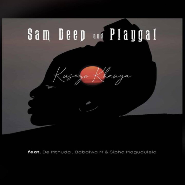 Sam Deep & Playgal-Kusezo Khanya cover art