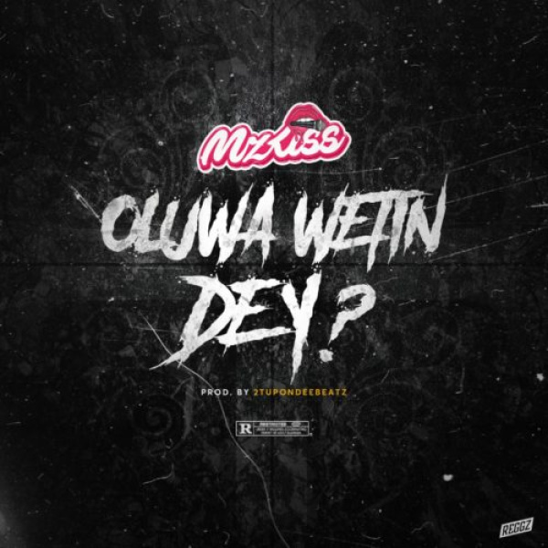 Mz Kiss-Oluwa Wetin Dey cover art