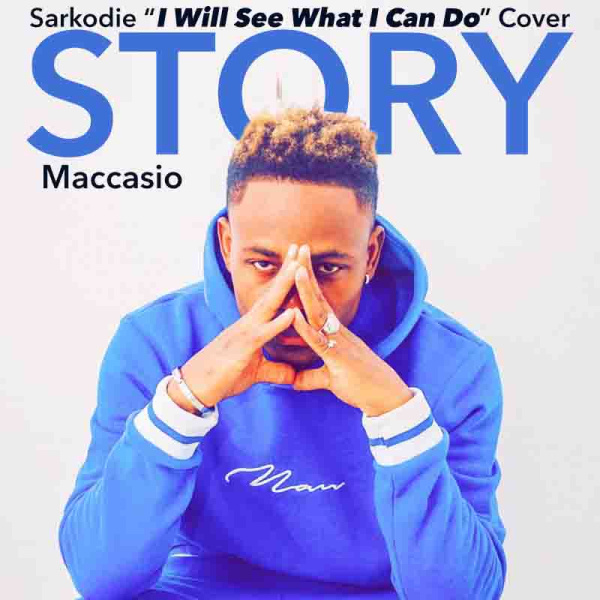 Maccasio-Story (Sarkodie I Will See What I Can Do Cover) cover art