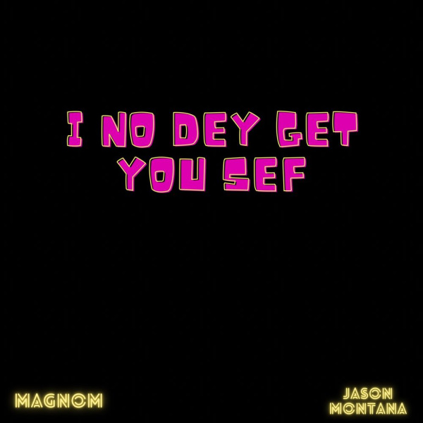 Magnom-I No Dey Get You Sef cover art