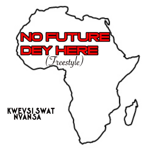 Kwesi Swat-No Future Dey Here (Freestyle) cover art