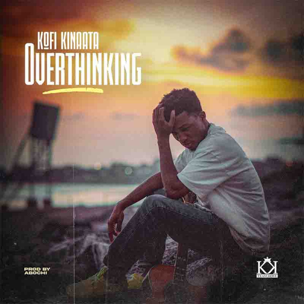 Kofi Kinaata-Overthinking cover art