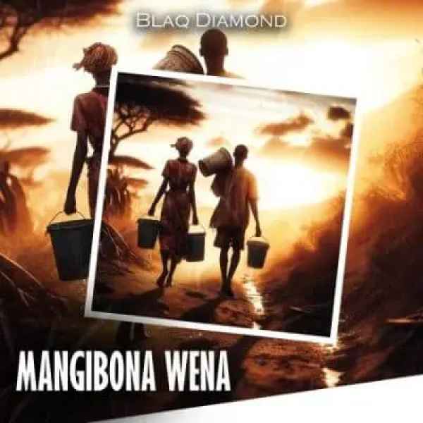 Blaq Diamond-Mangibona Wena cover art