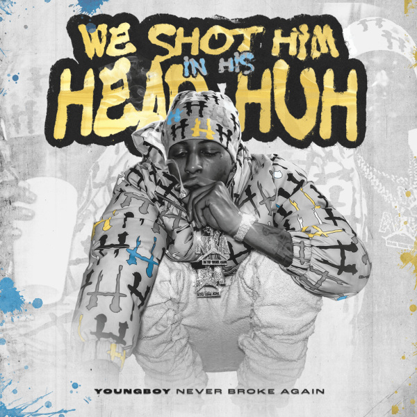 YoungBoy Never Broke Again-We shot him in his head huh cover art